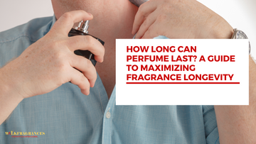 How Long Can Perfume Last? A Guide to Maximizing Fragrance Longevity