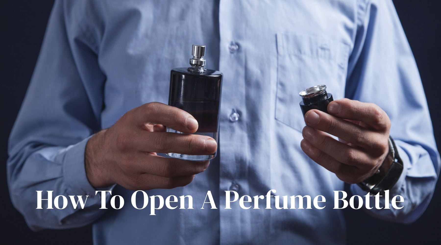 Open Parfum Cómo abrir un frasco de perfume de forma segura | Guía de Walk Fragrances